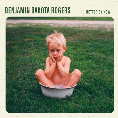 Benjamin Dakota Rogers | Better By Now LP