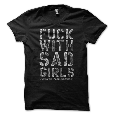 Bonnie Whitmore | Fuck With Sad Girls T-Shirt