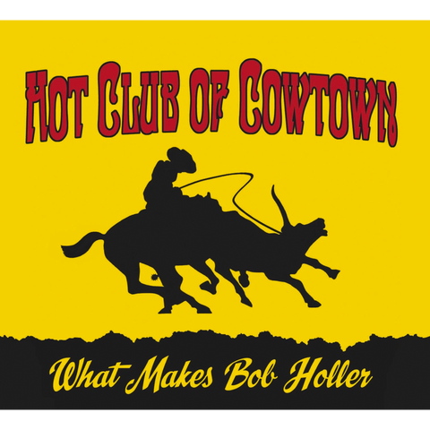 Hot Club of Cowtown | What Makes Bob Holler CD (2011)