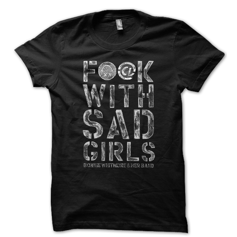 Bonnie Whitmore | PG Fuck With Sad Girls T-Shirt