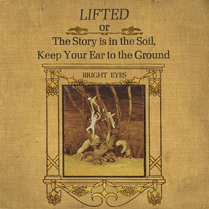 Bright Eyes | Lifted or The Story is in the Soil, Keep Your Ear to the Ground
