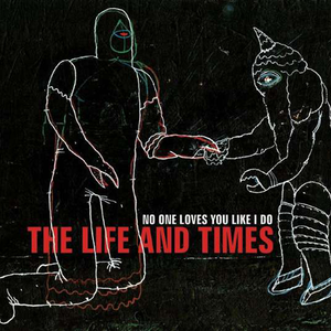 The Life and Times "No One Loves You Like I Do" Album Cover
