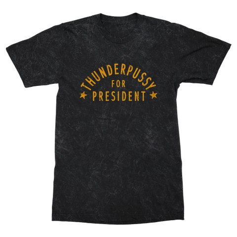 Thunderpussy | Thunderpussy For President T-Shirt